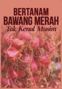 Image of Bertanam Bawang Merah Tak Kenal Musim