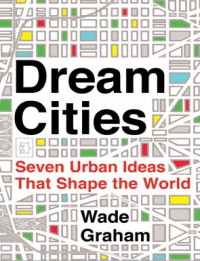 Image of Dream Cities: Seven Urban Ideas That Shape the World