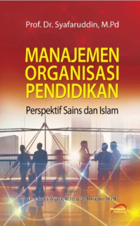 Image of Manajemen Organisasi Pendidikan : Perspektif Sains dan Islam