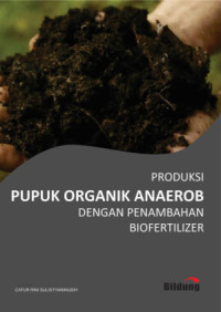 Image of Produksi Pupuk Organik Anaerob Dengan Penambahan Biofertilizer